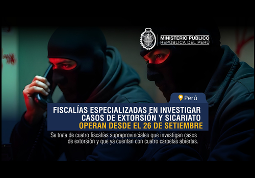 Fiscalías Especializadas investigan casos de extorsión y sicariato