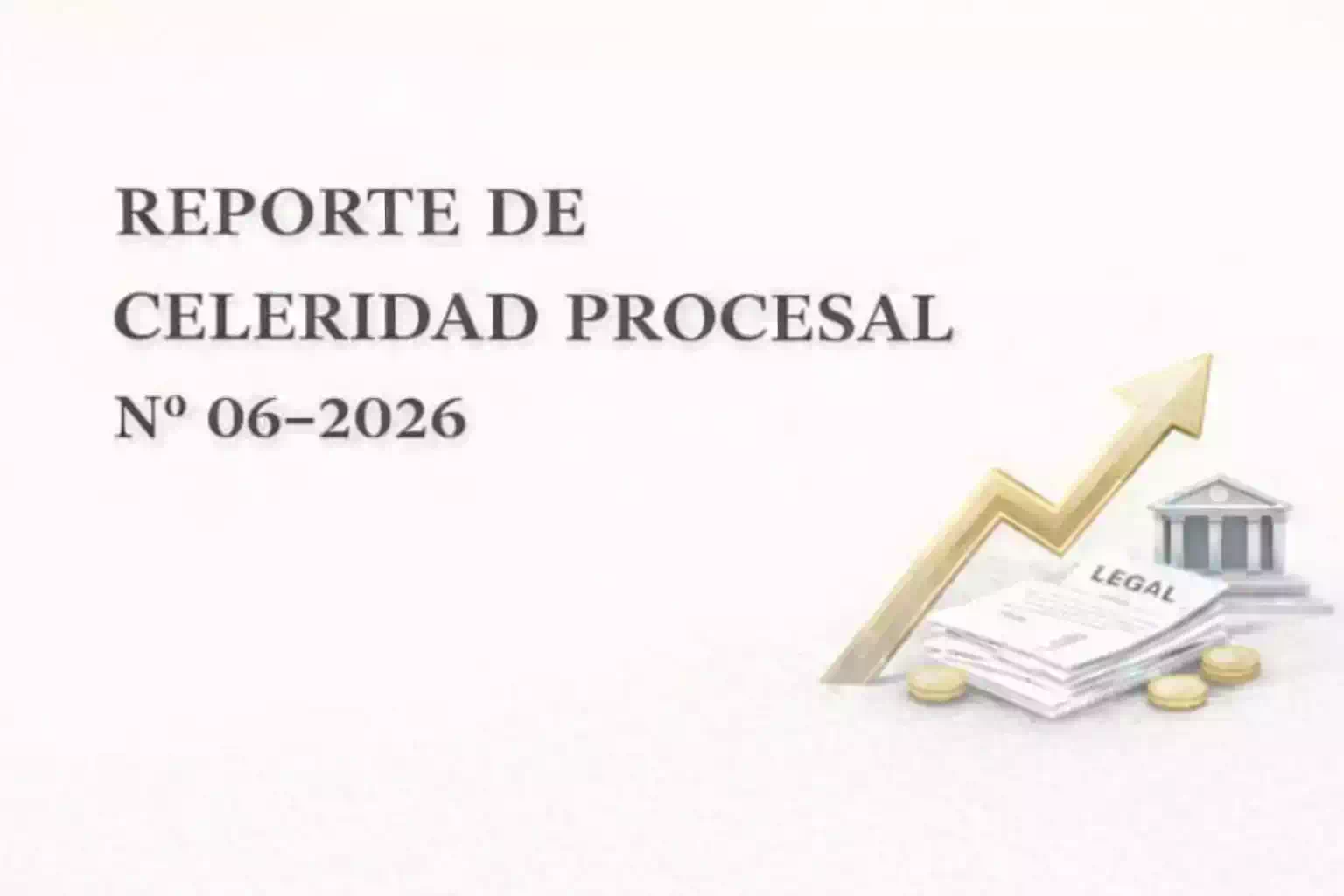 REPORTE DE CELERIDAD PROCESAL N° 006-2026