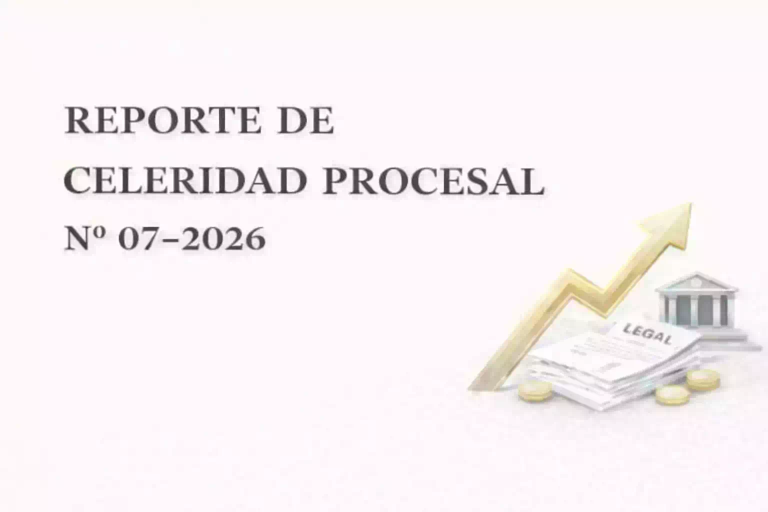 REPORTE DE CELERIDAD PROCESAL N° 007-2026